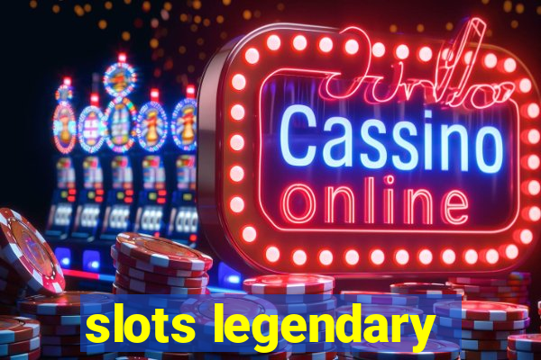 slots legendary