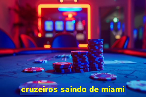 cruzeiros saindo de miami