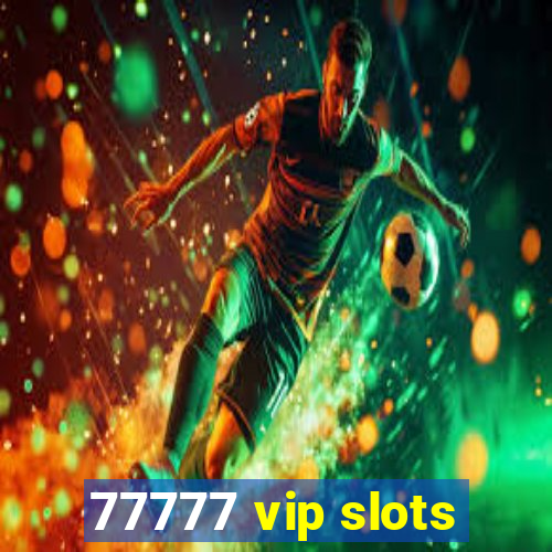 77777 vip slots