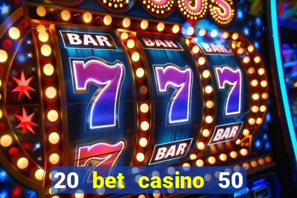 20 bet casino 50 free spins