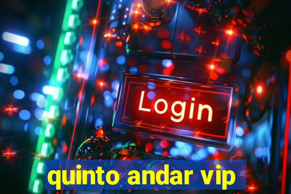 quinto andar vip