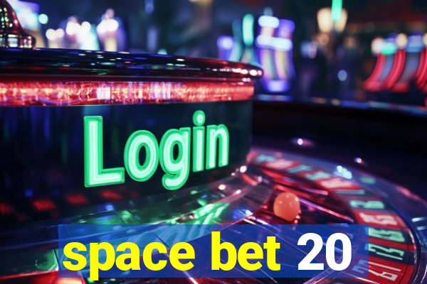 space bet 20