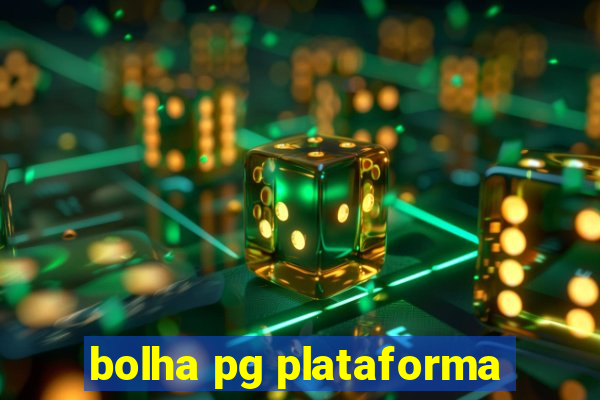 bolha pg plataforma