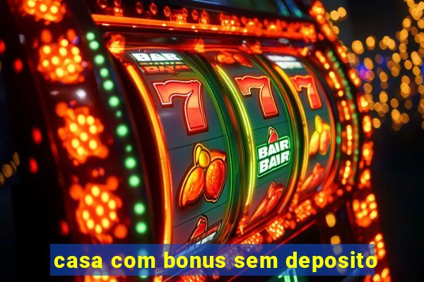 casa com bonus sem deposito