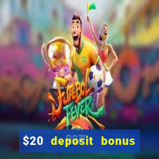 $20 deposit bonus online casino