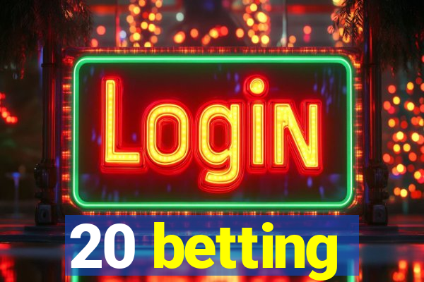 20 betting