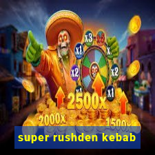 super rushden kebab