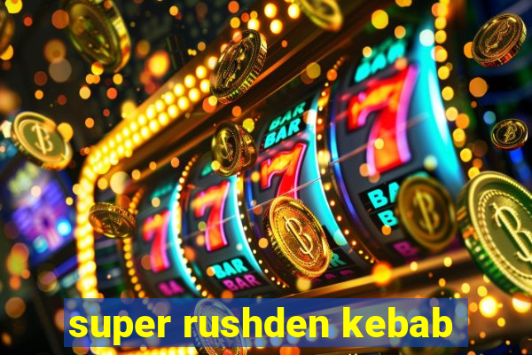 super rushden kebab