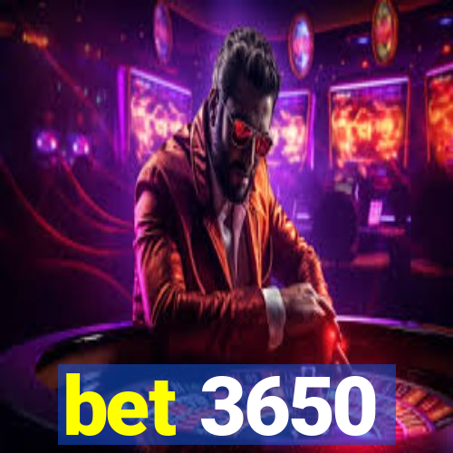 bet 3650