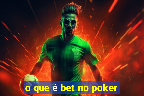 o que é bet no poker