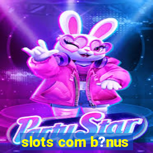 slots com b?nus