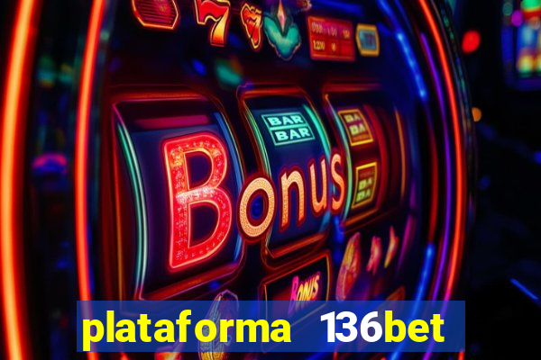 plataforma 136bet paga mesmo