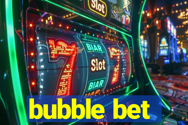 bubble bet