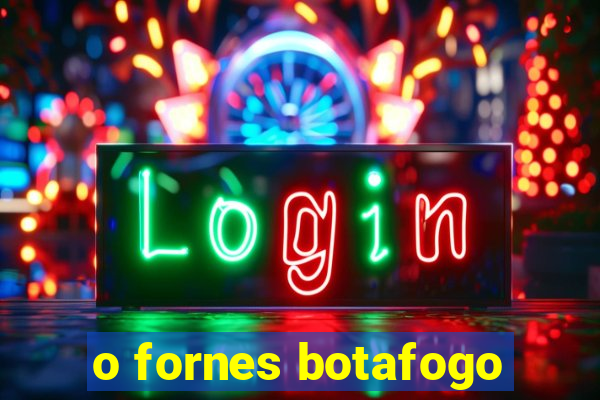 o fornes botafogo