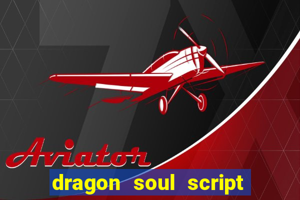 dragon soul script no key