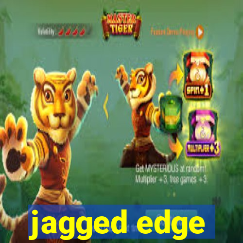 jagged edge