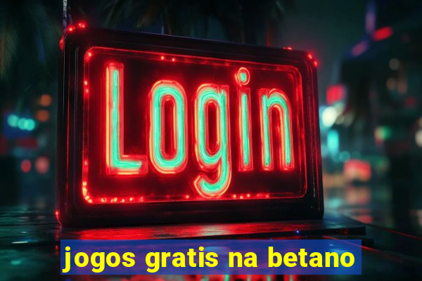 jogos gratis na betano