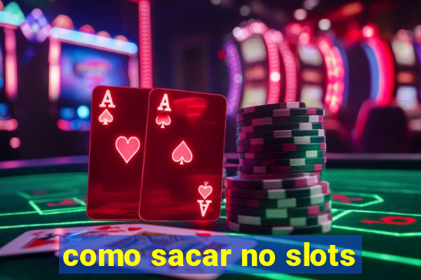 como sacar no slots