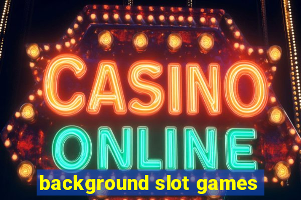 background slot games