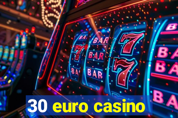 30 euro casino