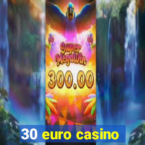 30 euro casino