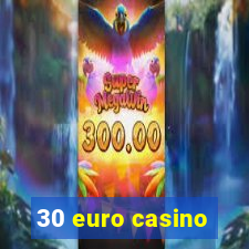 30 euro casino