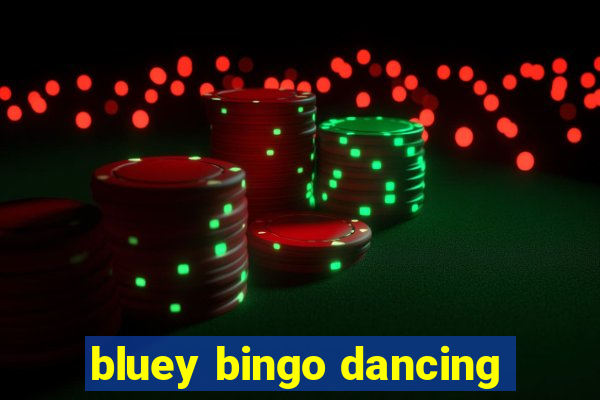 bluey bingo dancing