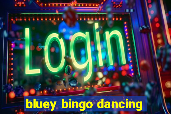 bluey bingo dancing