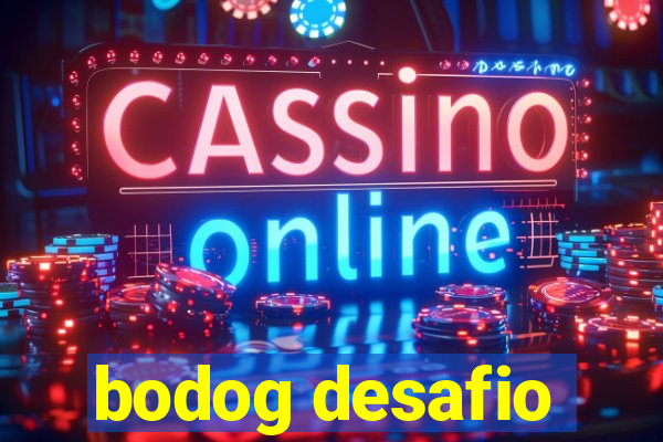 bodog desafio