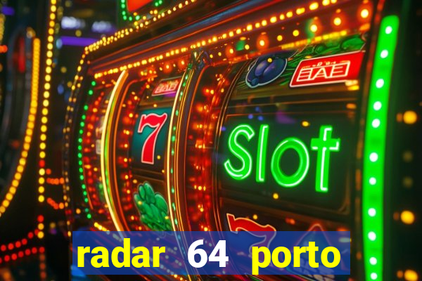 radar 64 porto seguro hoje