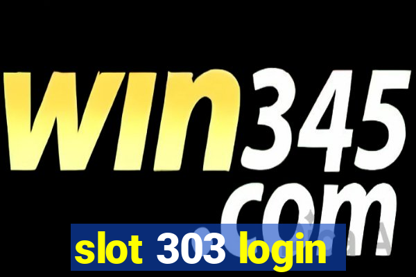 slot 303 login