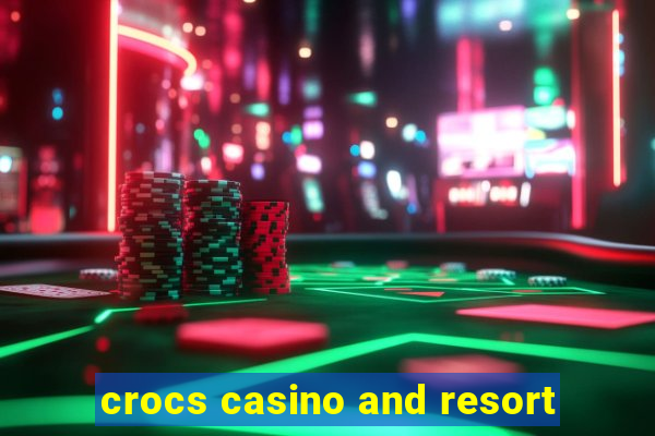 crocs casino and resort