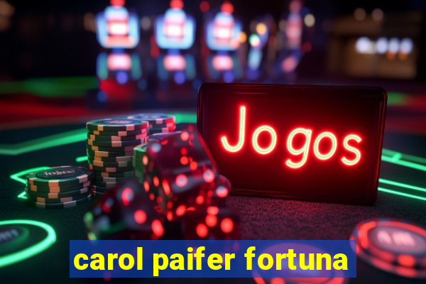 carol paifer fortuna