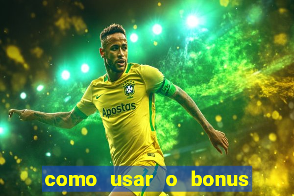 como usar o bonus da estrela bet