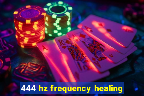 444 hz frequency healing