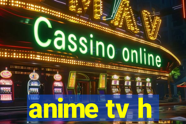 anime tv h