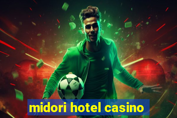 midori hotel casino