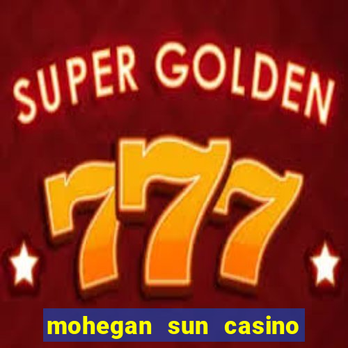 mohegan sun casino uncasville ct