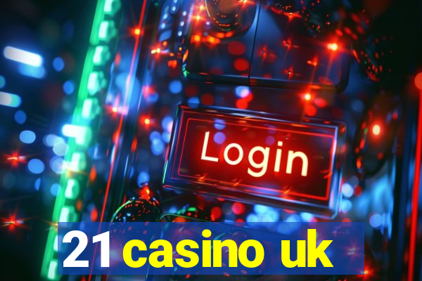 21 casino uk