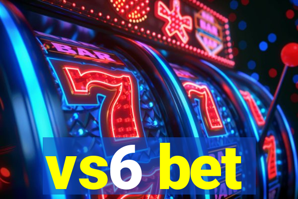 vs6 bet