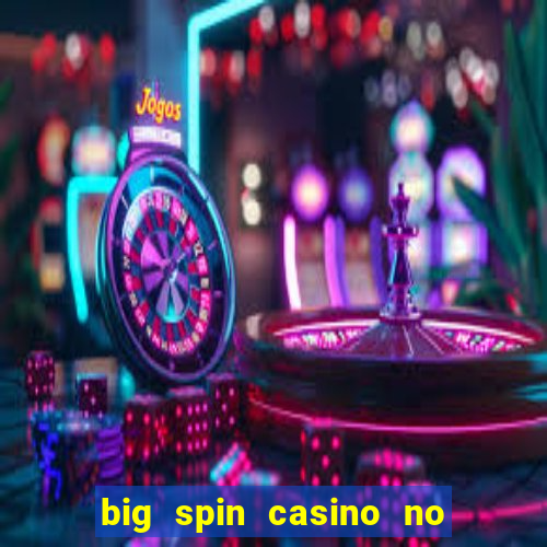 big spin casino no deposit bonuses