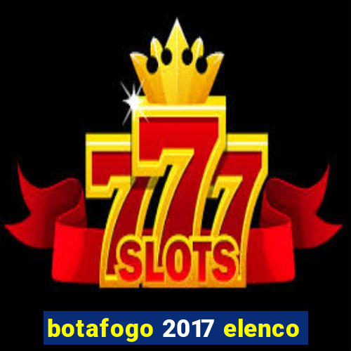 botafogo 2017 elenco