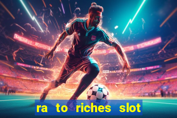 ra to riches slot free play