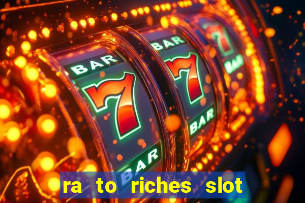 ra to riches slot free play