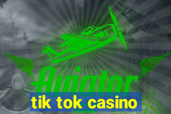 tik tok casino