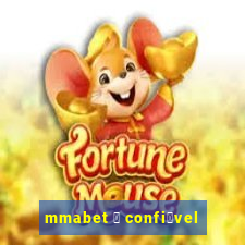 mmabet 茅 confi谩vel