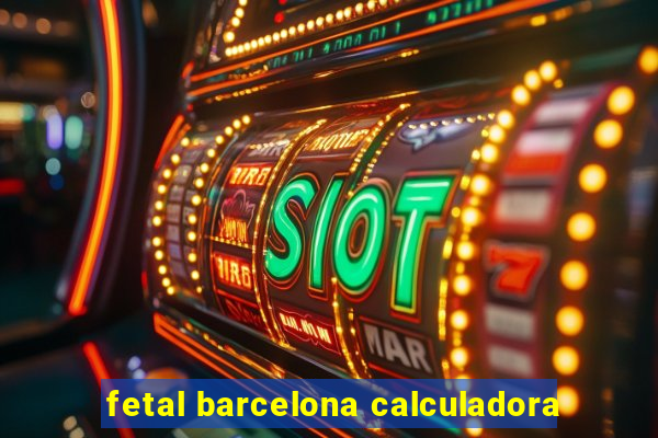 fetal barcelona calculadora