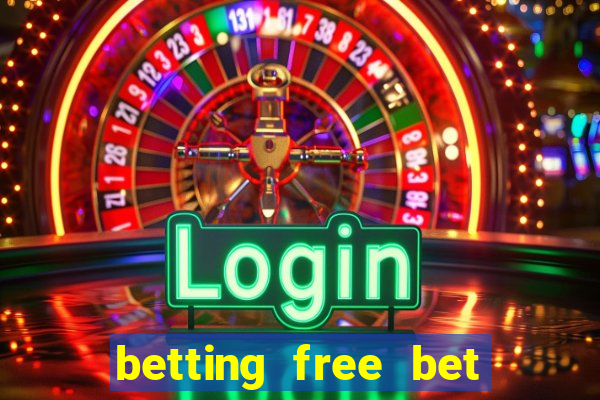 betting free bet no deposit