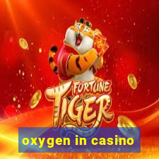 oxygen in casino