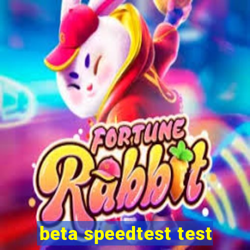 beta speedtest test